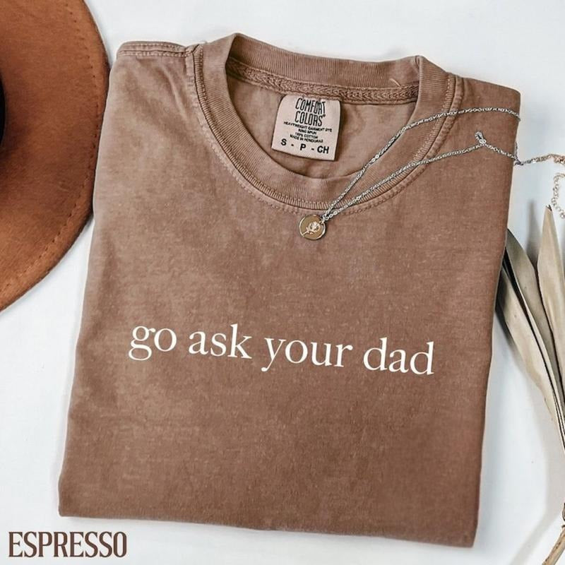 Comfort Colors Go Ask Your Dad Shirt, Funny Mothers Day Gift From Daughter for Mom, Floral Mama T-shirt For Birthday, Gift For Her, Gift for Mom