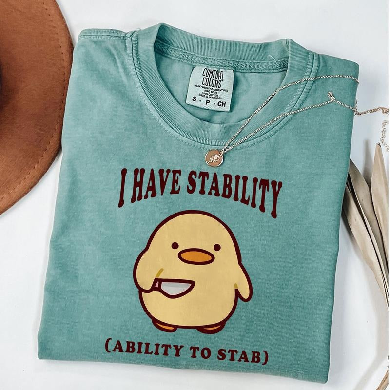 Comfort Colors I Have Stability Ability To Stab T-Shirt, Funny Duck Shirt, Trending Unisex Tee Shirt, Ability To Stab Tee, Unique Shirt Gift