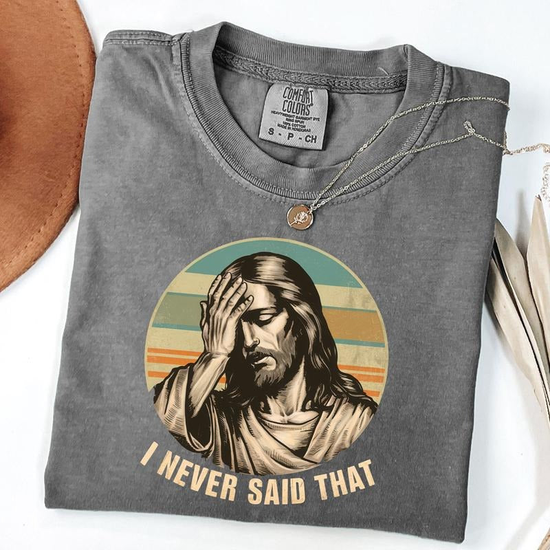 Comfort Colors I Never Said That Shirt, Funny Jesus Saying Shirt, Funny Christianity T-Shirt, Jesus Humor T-Shirt, Unisex T-Shirt