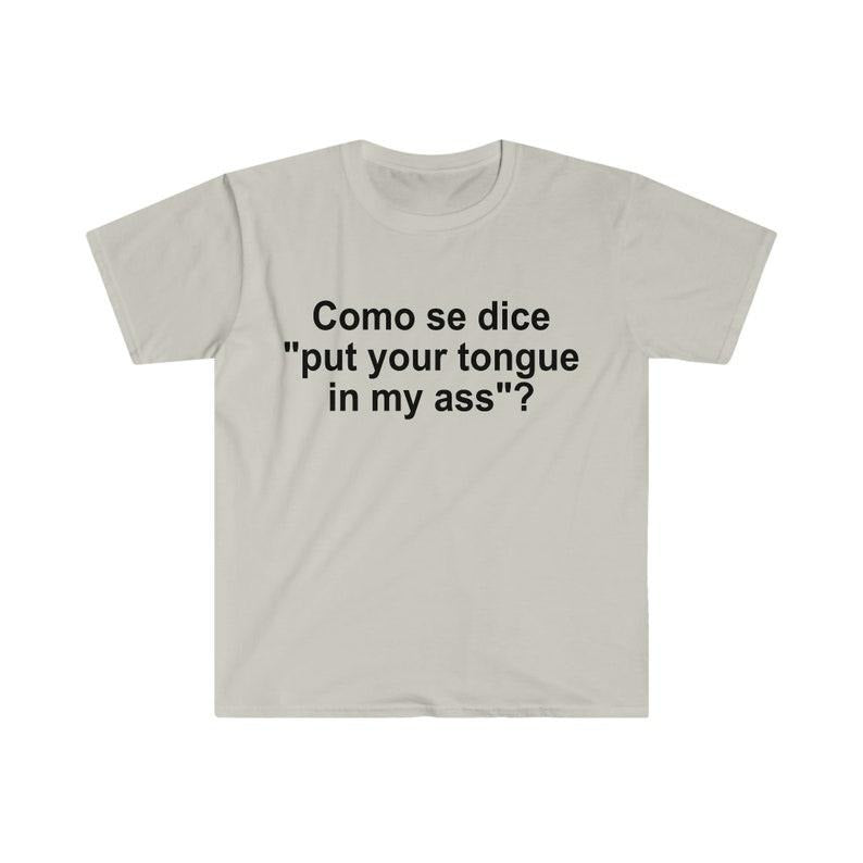 Como se Dice Put Your Tongue in My Ass Funny Spanish Meme  T-shirt, sweater and Hoodie Cotton