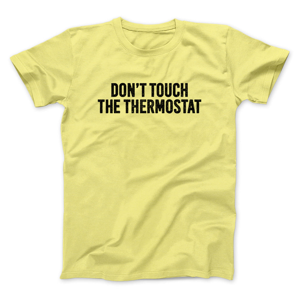 Don't Touch The Thermostat Funny Men/Unisex T-Shirt