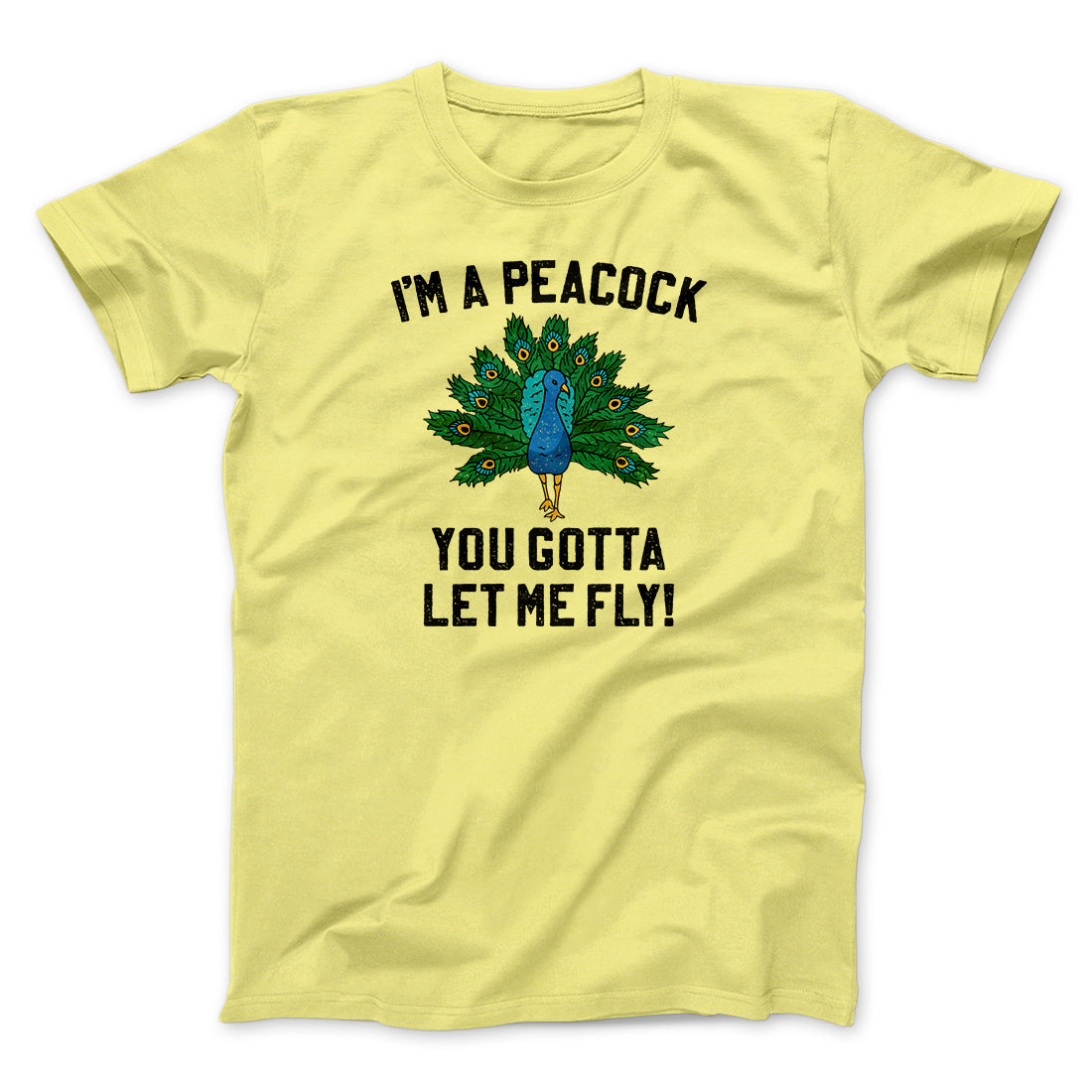 I'm A Peacock You Gotta Let Me Fly Funny Movie Men/Unisex T-Shirt