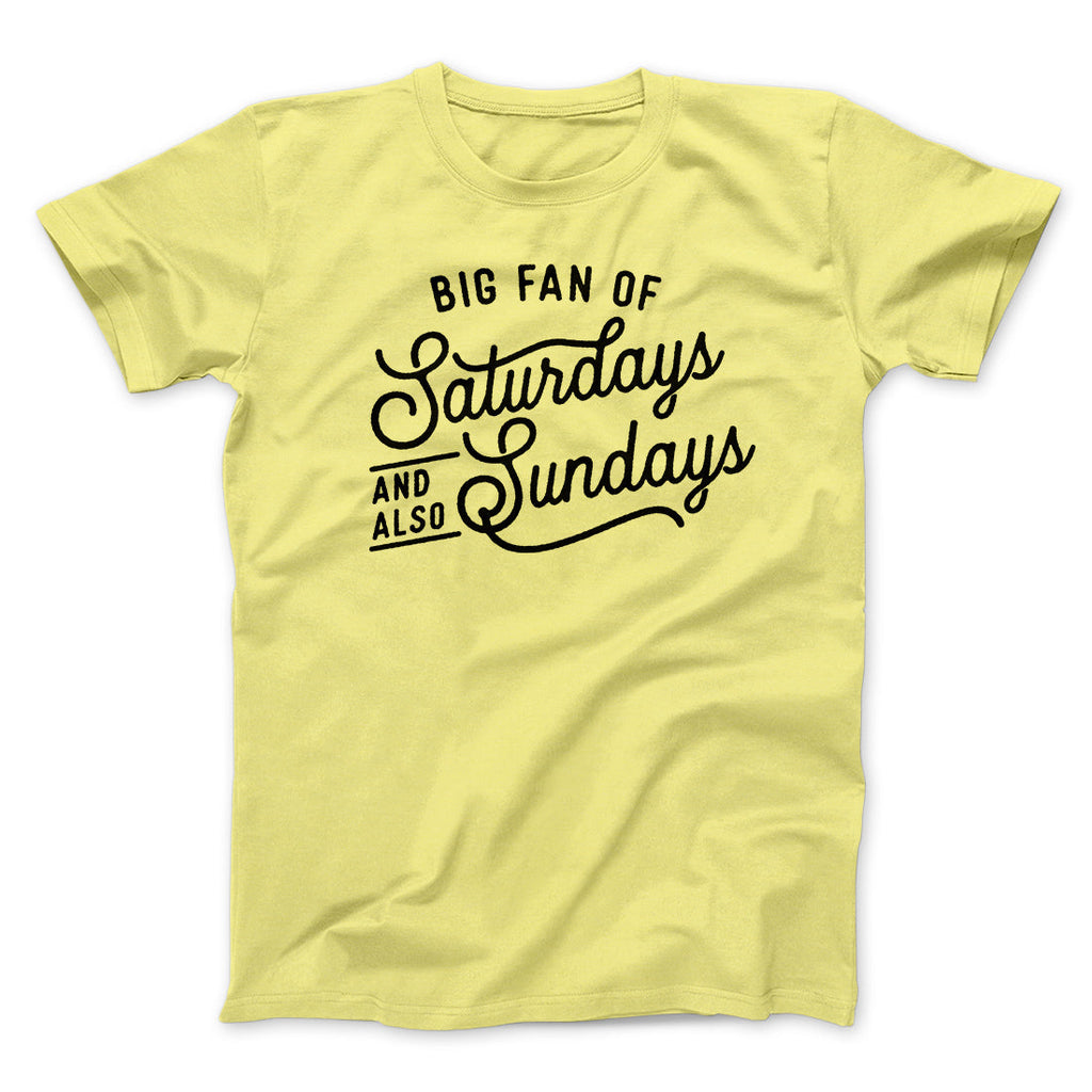 Big Fan of Saturdays And Also Sundays Funny Men/Unisex T-Shirt