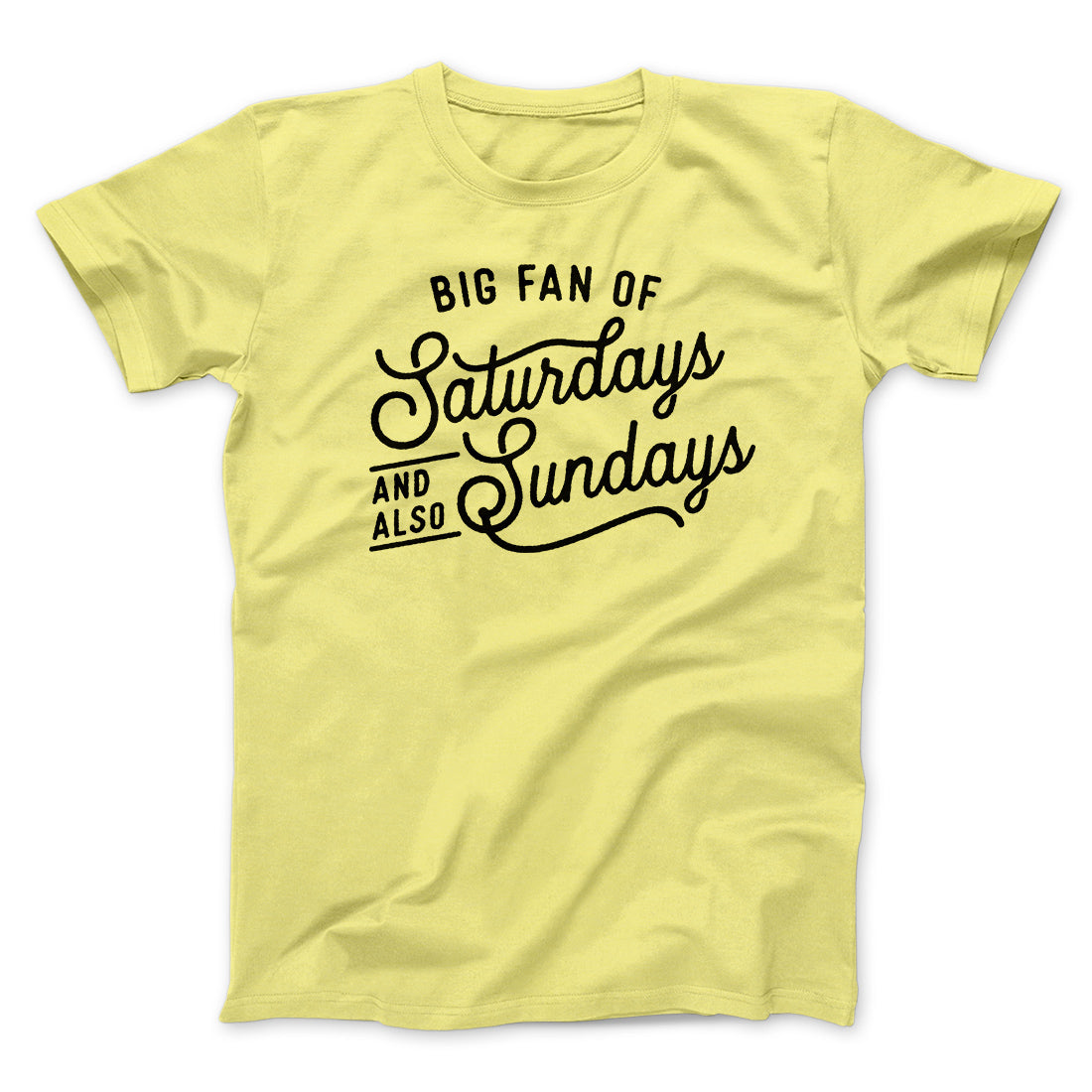 Big Fan of Saturdays And Also Sundays Funny Men/Unisex T-Shirt