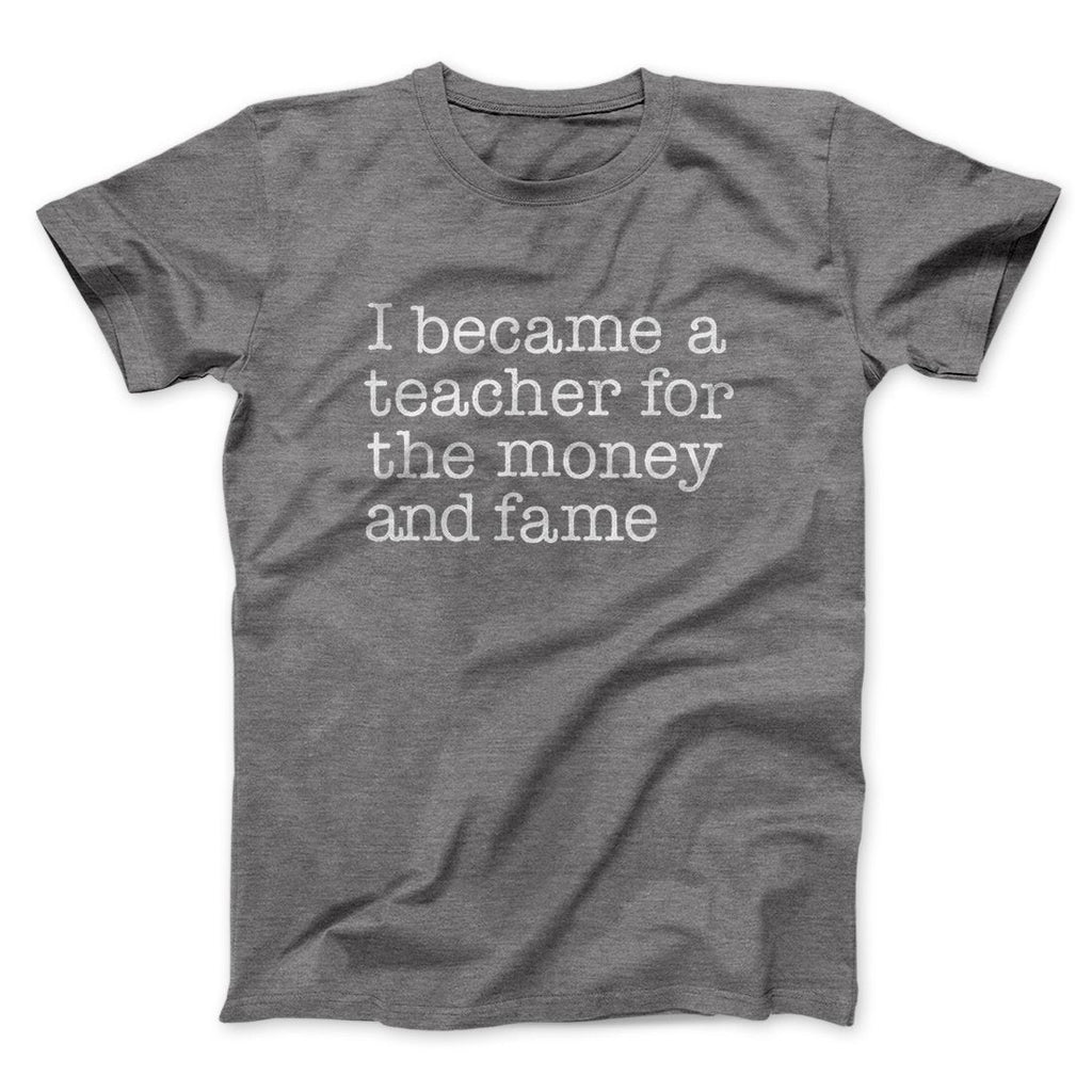 Why I Became a Teacher Funny Men/Unisex T-Shirt