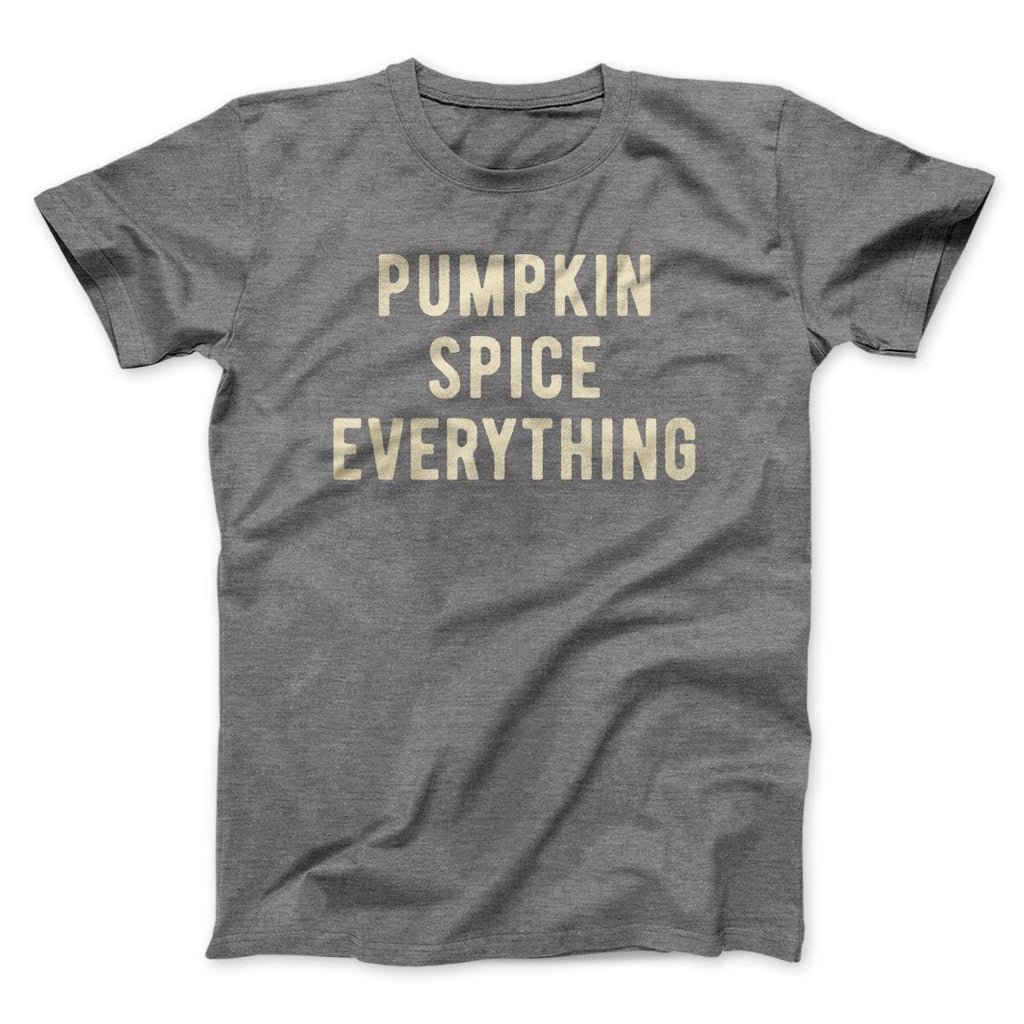 Pumpkin Spice Everything Funny Thanksgiving Men/Unisex T-Shirt
