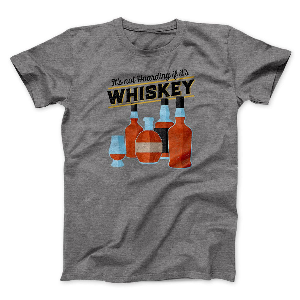 It's Not Hoarding If It's Whiskey Funny Men/Unisex T-Shirt