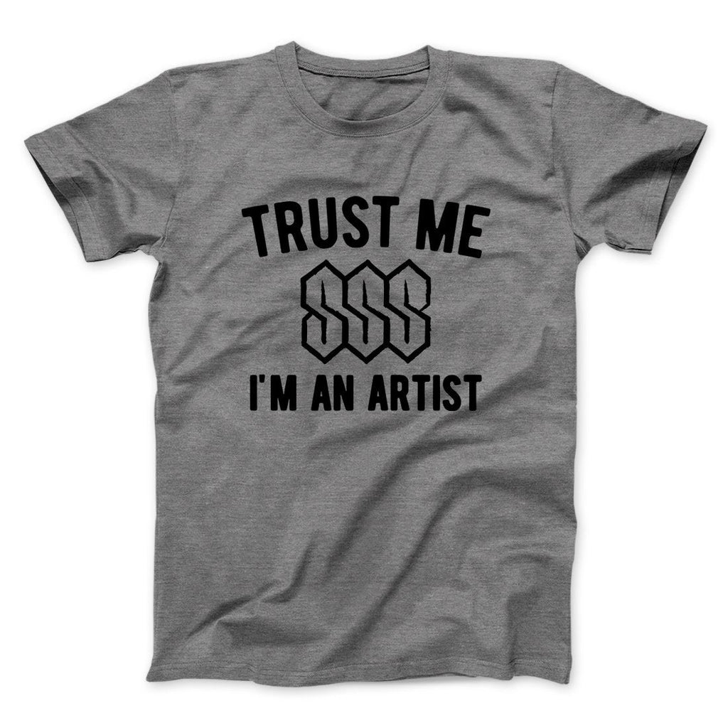 Trust Me I'm An Artist Funny Men/Unisex T-Shirt