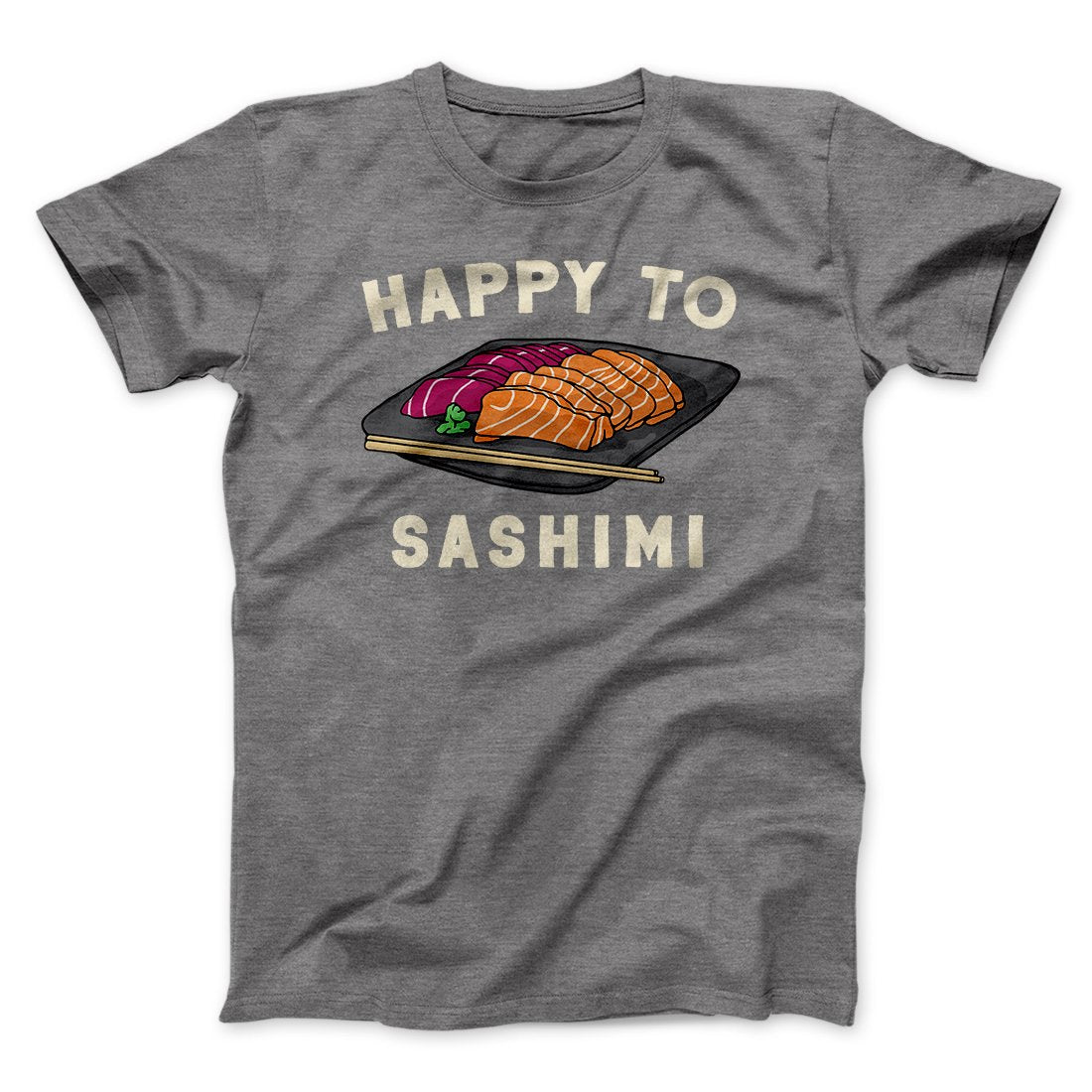 Happy To Sashimi Funny Men/Unisex T-Shirt