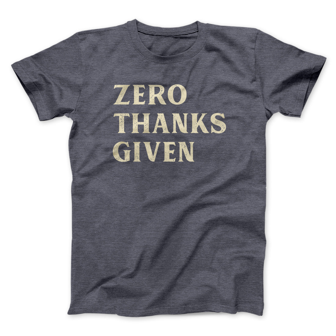 Zero Thanks Given Funny Thanksgiving Men/Unisex T-Shirt
