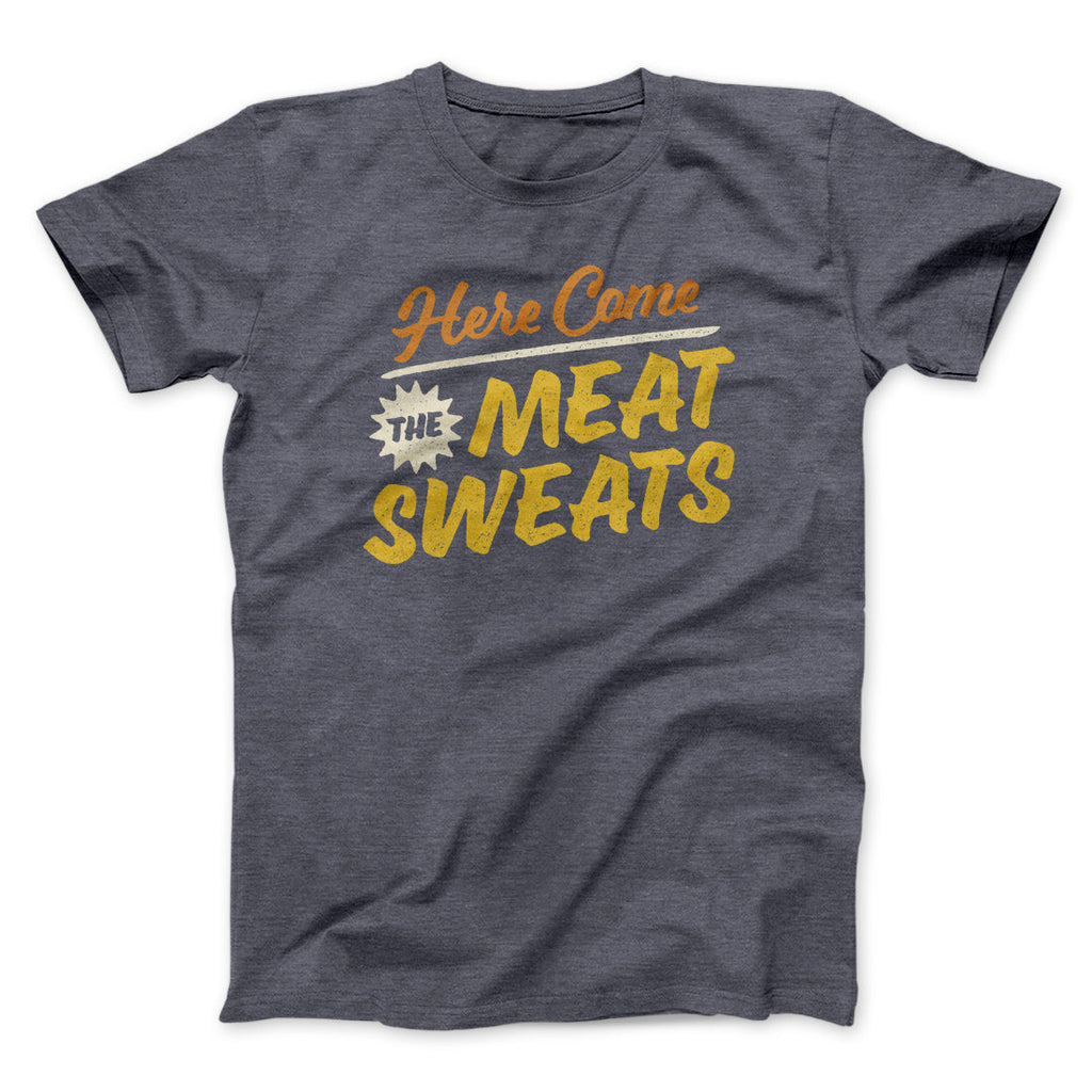 Here Come The Meat Sweats Funny Thanksgiving Men/Unisex T-Shirt