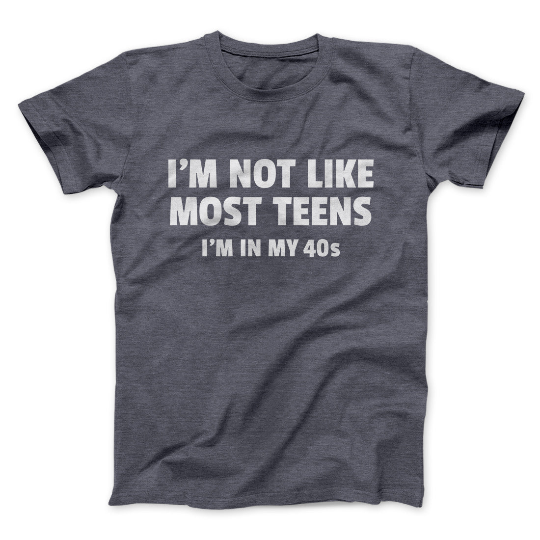 I'm Not Like Most Teens (40s) Funny Men/Unisex T-Shirt
