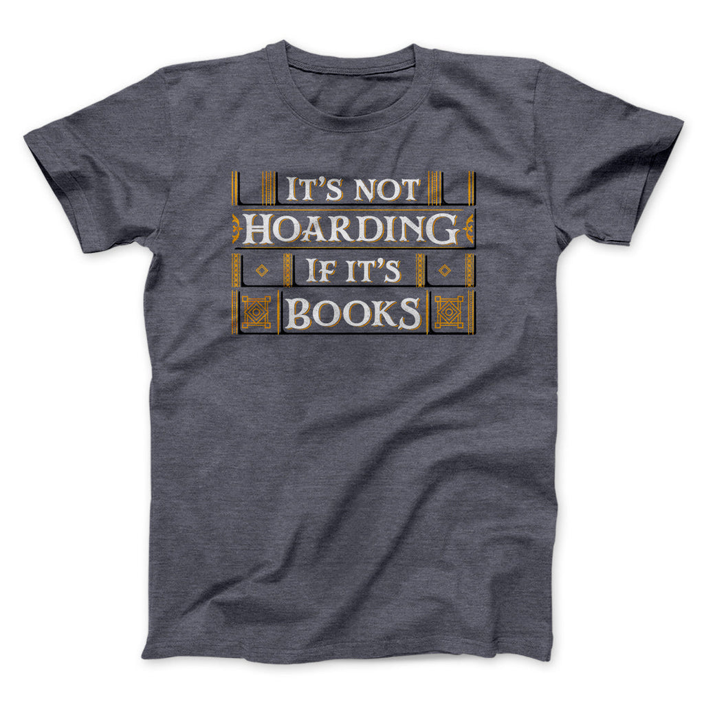 It's Not Hoarding If It's Books Funny Men/Unisex T-Shirt