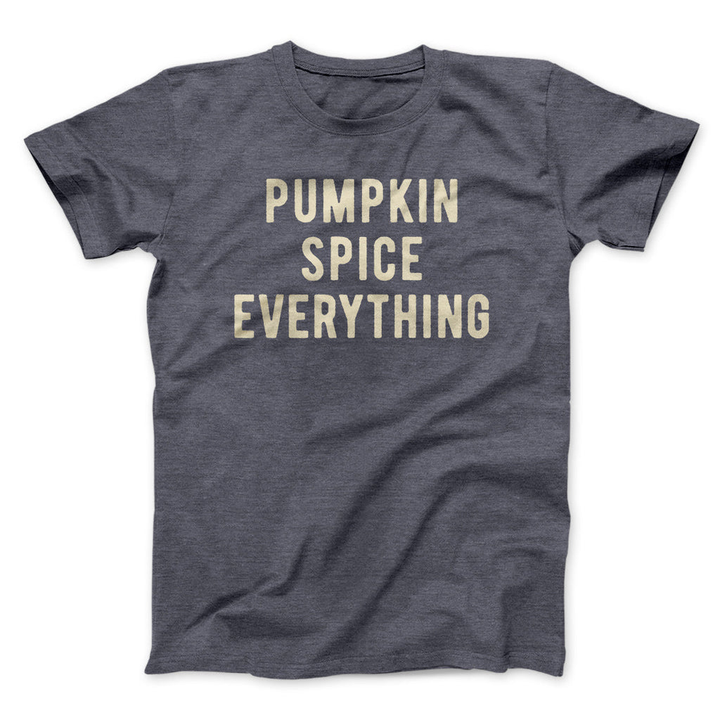 Pumpkin Spice Everything Funny Thanksgiving Men/Unisex T-Shirt