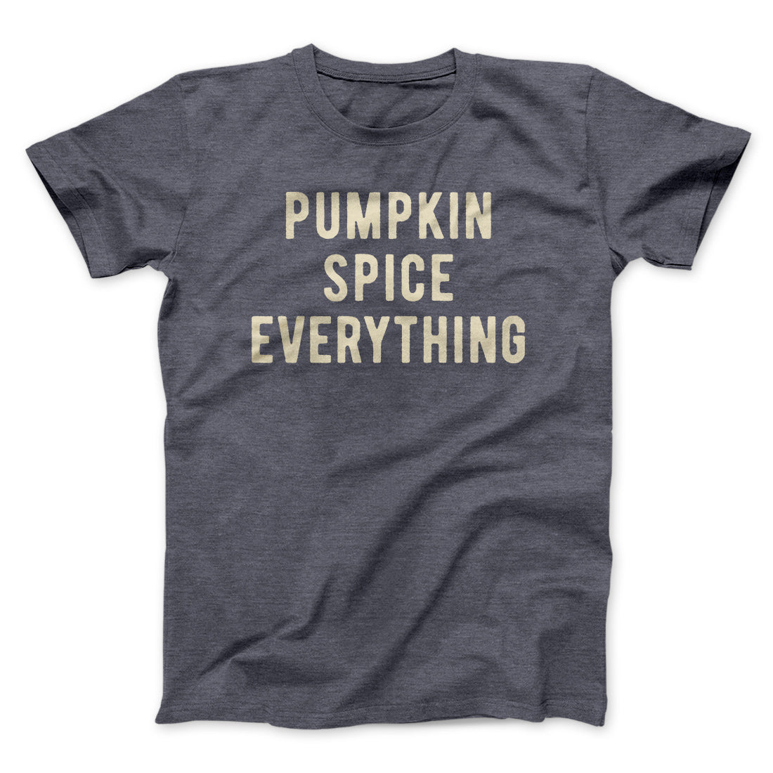Pumpkin Spice Everything Funny Thanksgiving Men/Unisex T-Shirt