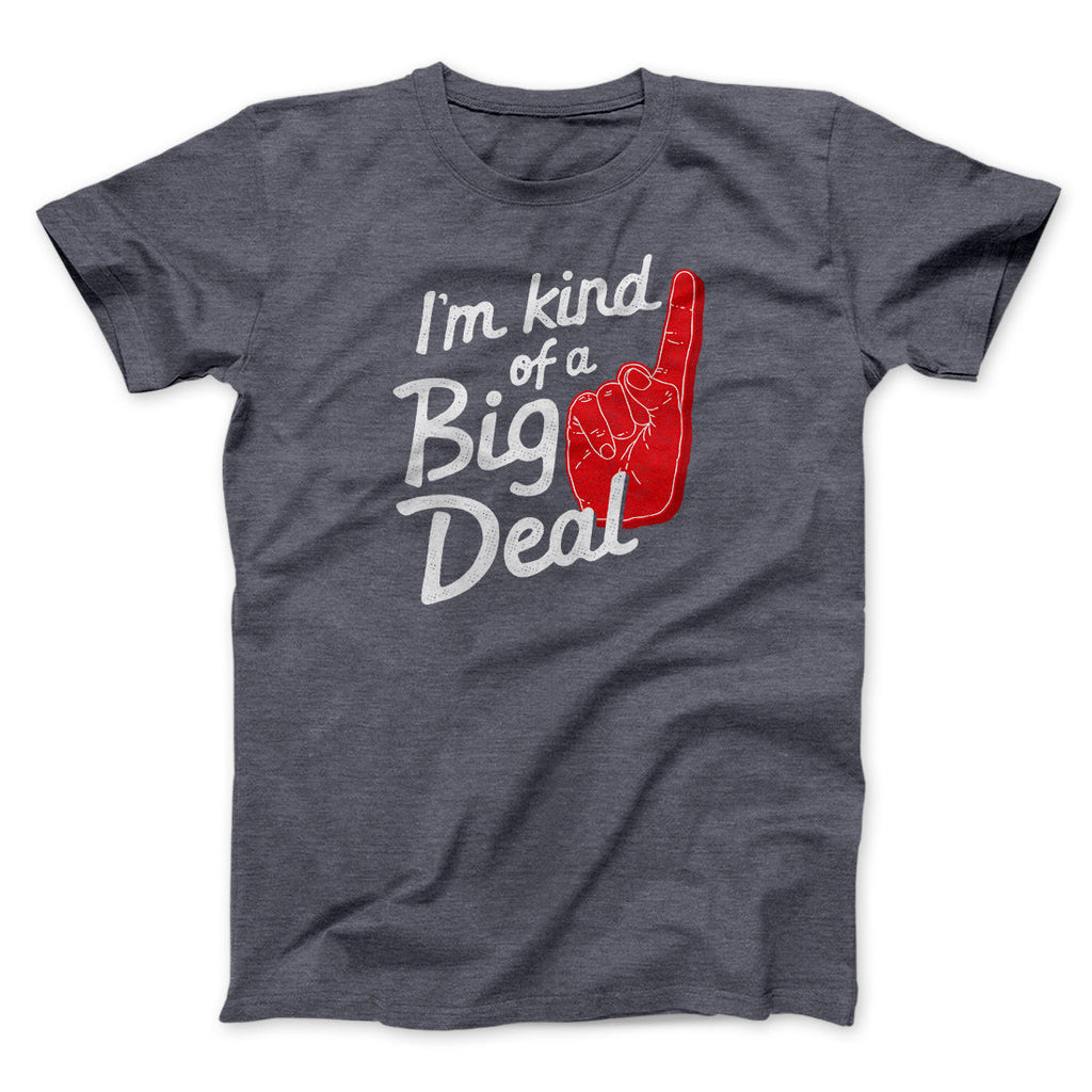 I'm Kind Of A Big Deal Funny Men/Unisex T-Shirt