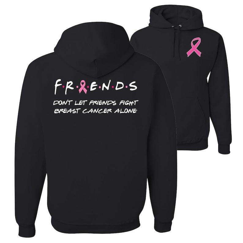 Don't Let Friends Fight Breast Cancer Alone, Breast Cancer Month, Breast Cancer Awareness, Front and Back Unisex Graphic  T-shirt, sweater and Hoodie Cotton