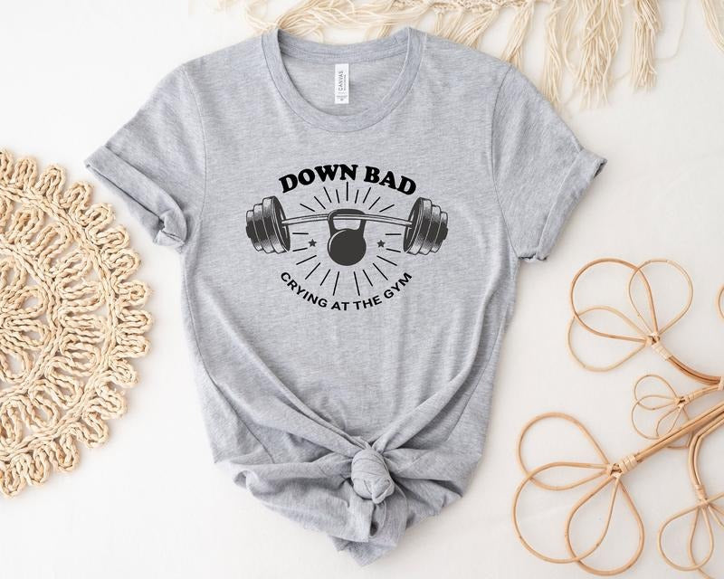 Down Bad Crying At The Gym Shirt Funny Shirt Workout Shirt Gift For Friend Cute Shirt Weightlifting T-shirt Funny Gym Tee Hoodie, T-shirt and sweater