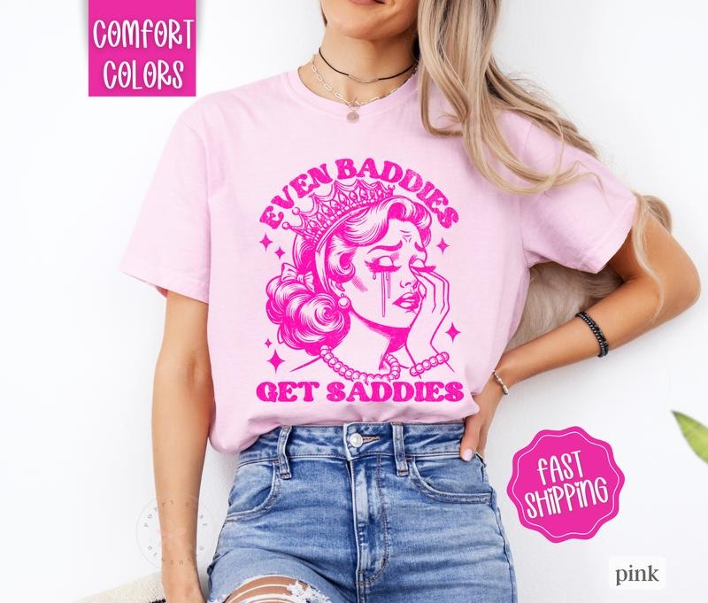 Even Baddies Get Saddies Shirt Comfort Colors, Funny Retro Shirt, Oversized Shirt Comfort Colors, Women's Graphic Tee
