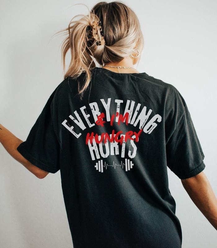 Everything Hurts Im Hungry Funny Oversized Gym Pump Cover Best Gift For Girlfriend Wife Sister Who Lift Weights Gym Pump Cover Shirt