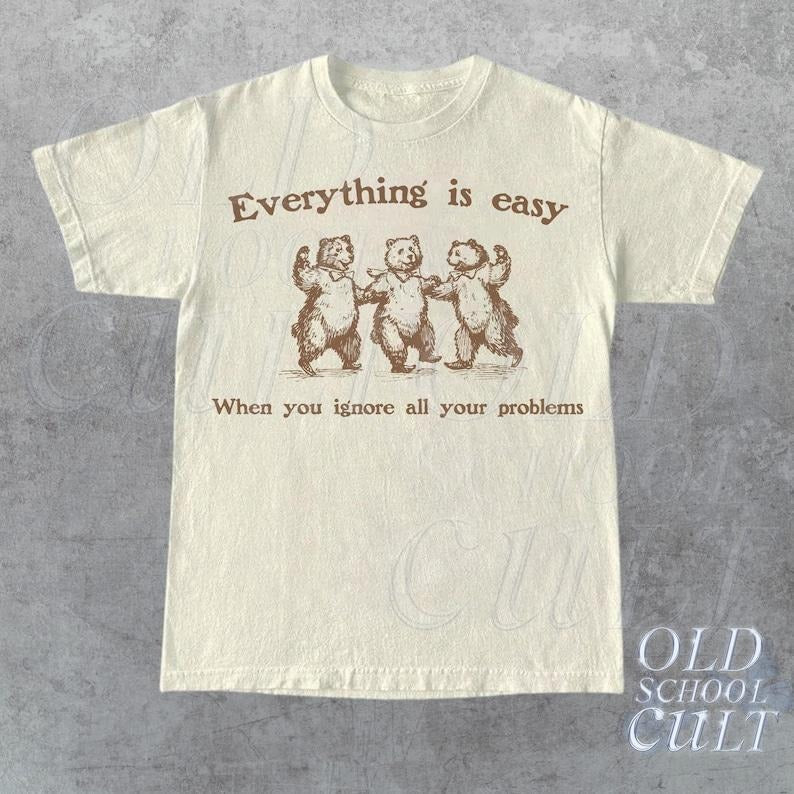 Everything Is Easy When You Ignore All Your Problems Retro T-Shirt, Vintage 90s Dancing Bears T-shirt, Funny Bear Shirt, Unisex Graphic Tee