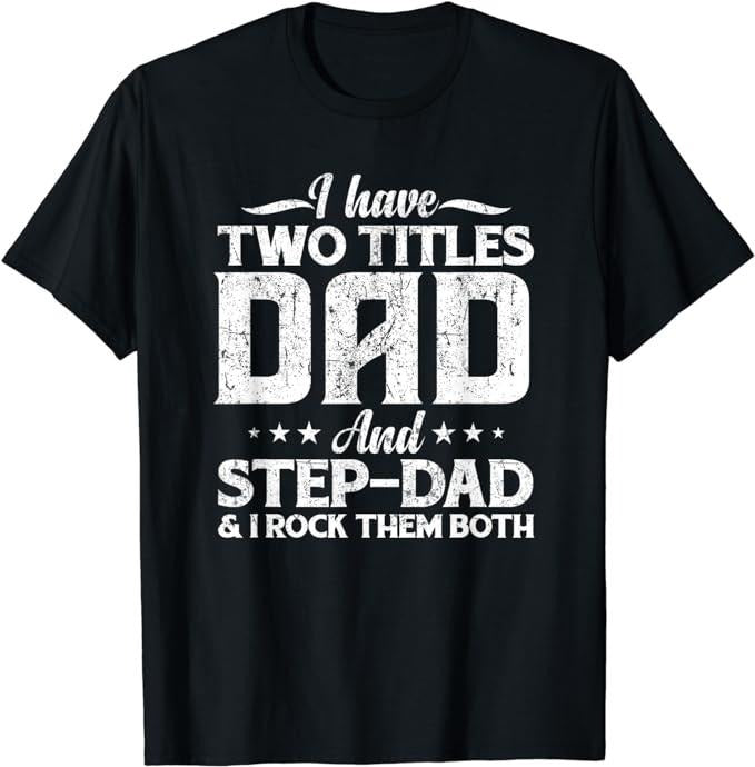 Father's Day T-Shirt, Gifts For Stepdad, I Have Two Titles Dad & Stepdad Vintage T-Shirt Menswear Fashion Casual Cotton Top Basic
