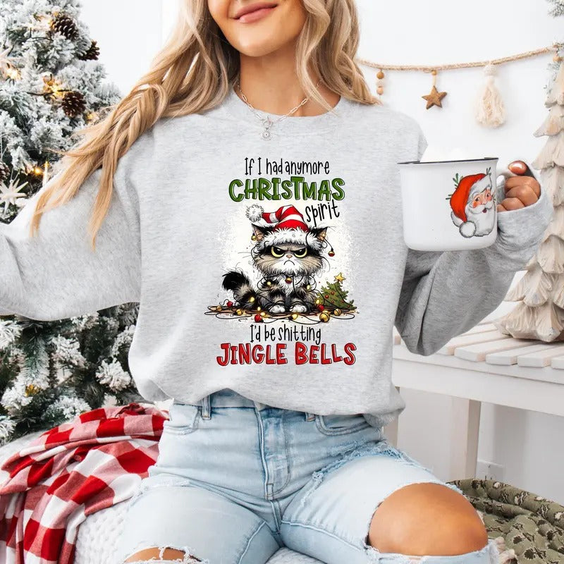 Funny Christmas Shirt, If I Had Anymore Christmas Spirit I'd Be Shitting Jingle Bells Sweatshirt, Funny Christmas Gift,Angry Cat Santa Shirt
