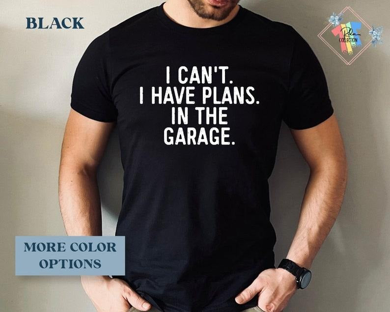 Funny Dad Shirt I Can't I Have Plans Shirt For Fathers Day Gift Husband Gifts Car Lover  T-shirt, sweater and Hoodie