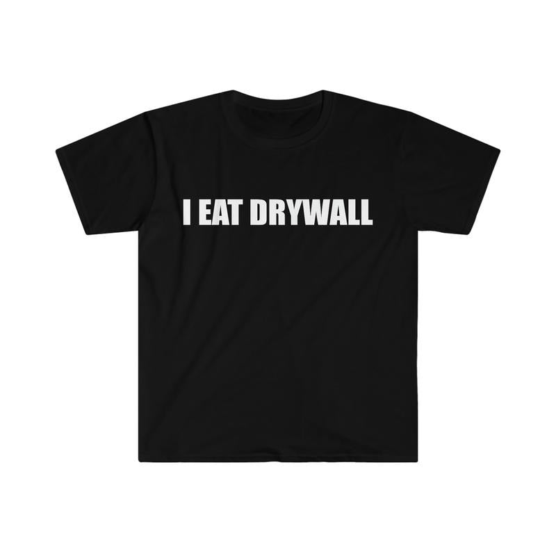 Funny Meme TShirt, I EAT DRYWALL Joke Tee, Gift  T-shirt, sweater and Hoodie
