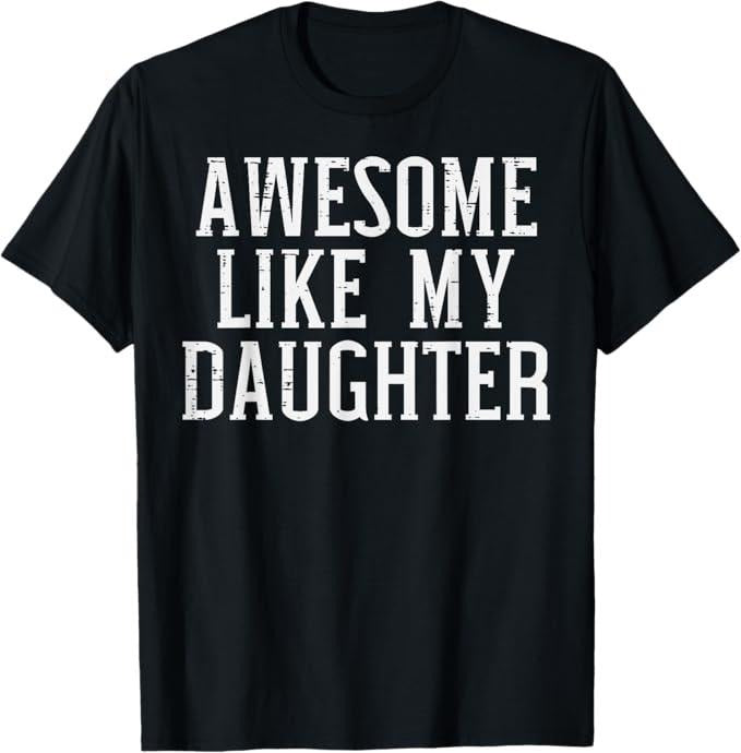 Funny Mother Shirts, Gift For Mom, Awesome Like My Daughter Funny Mothers Fathers Day Mom Dad T-Shirt - Menswear Top