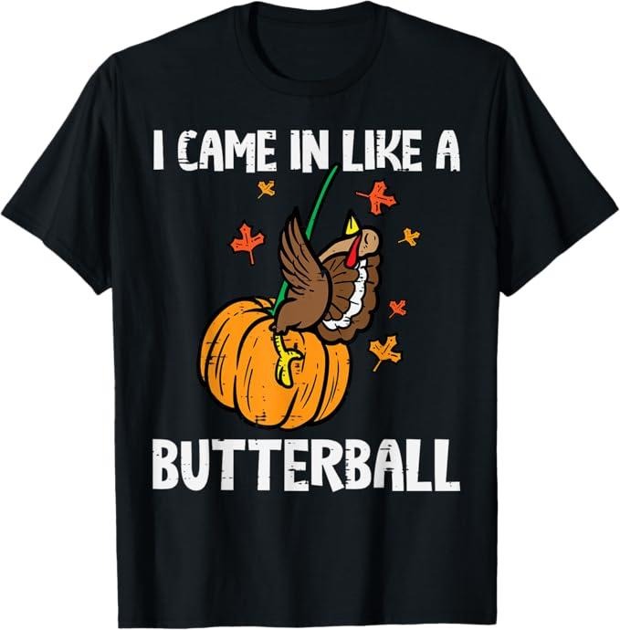 Funny Thanksgiving Shirts, Came In Like A Butterball Funny Thanksgiving T-Shirt - Menswear Top