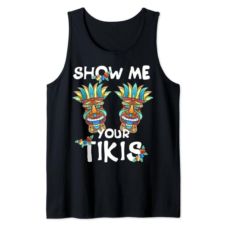 Funny Vacation Tank Top, Show me Your Tikis Funny Hawaiian Aloha Hawaii Luau Tank Top Casual Cotton Fabric