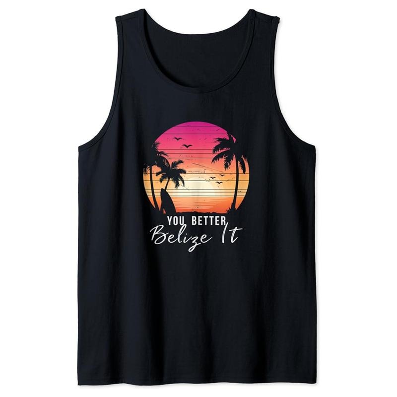 Funny Vacation Tank Top, You Better Belize It Funny Belize Vacation Tee Tank Top Unisex Casual Classic