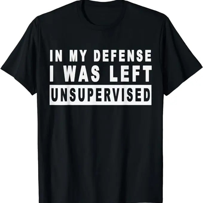 Funny Work Shirts, Funny In My Defense I Was Left Unsupervised T-Shirt Menswear Casual Cotton Top Basic