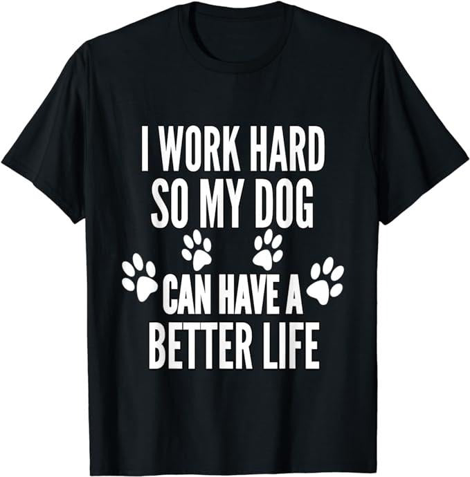 Funny Work Shirts, I Work Hard So My Dogs Can Have A Better Life Menswear Casual Cotton