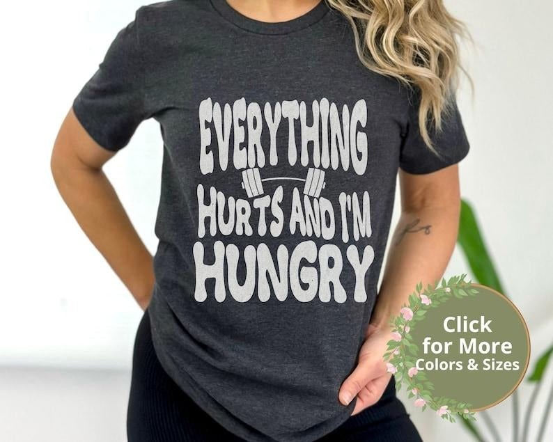 Funny Workout T-Shirt, Everything Hurts And I'm Hungry Shirt, Gift for Weightlifter, Crossfit Humor Shirt, Pump Cover, Womens Gym Shirt
