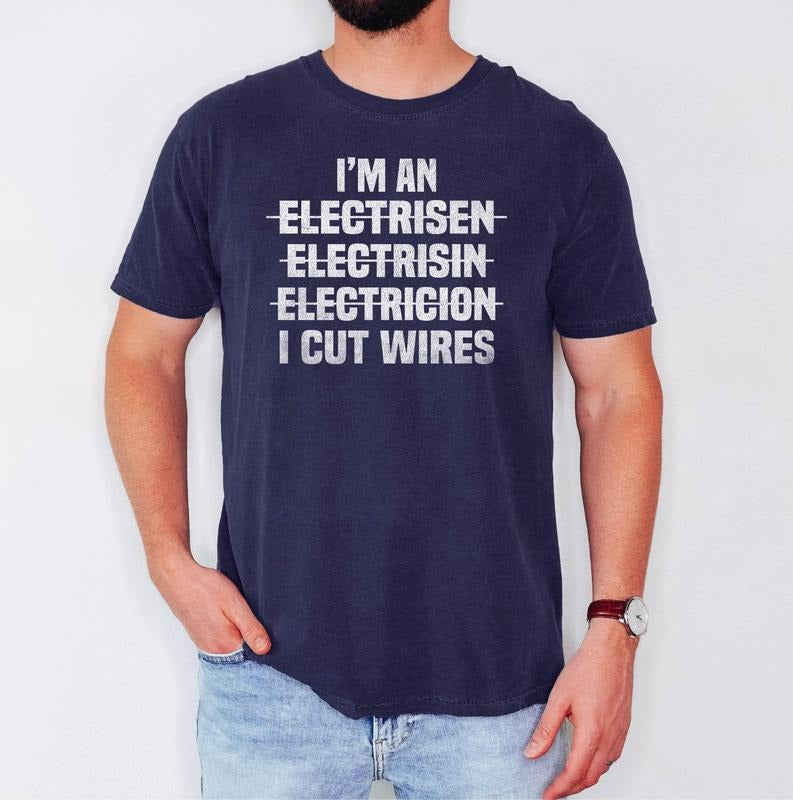 Gift T-Shirt For Electrician, Perfect Fathers Day Present For Man I'm An Electrician I Cut Wires Hilarious Saying T-Shirt,Unique Funny Joke