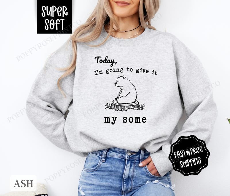 Give It My Some Sweatshirt, Funny Sweater, Women's Crewneck, Sarcastic Sweatshirt