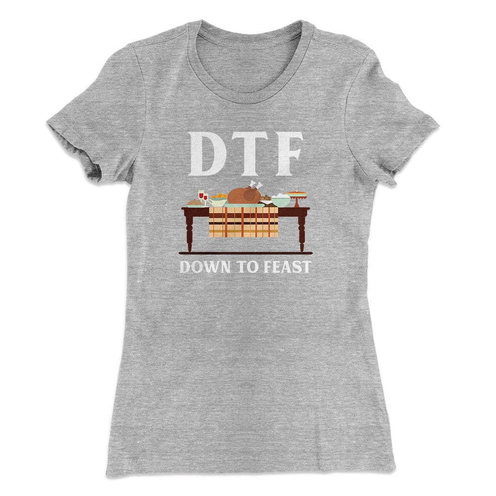 DTF: Down To Feast Funny Thanksgiving Women's T-Shirt