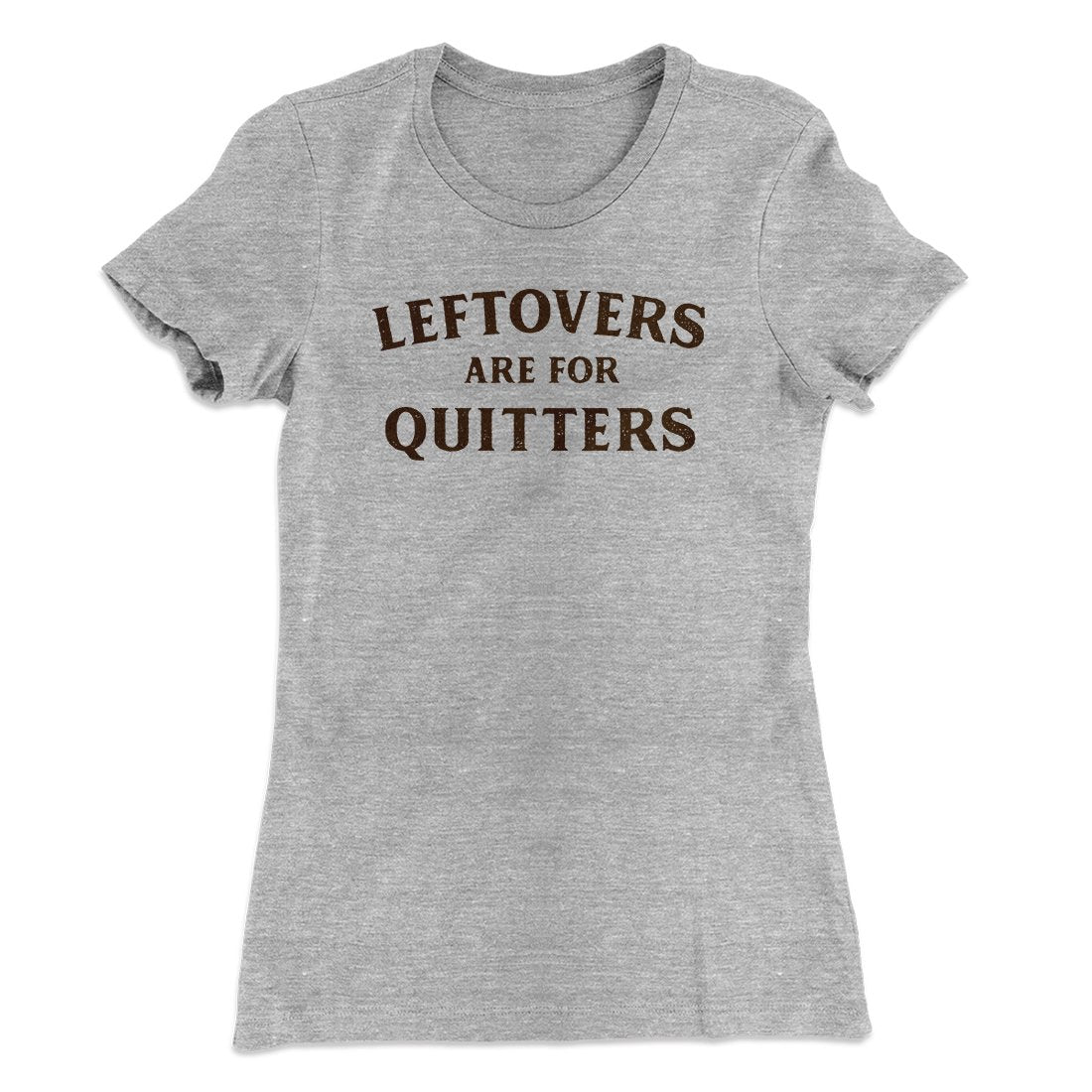 Leftovers Are For Quitters Funny Thanksgiving Women's T-Shirt