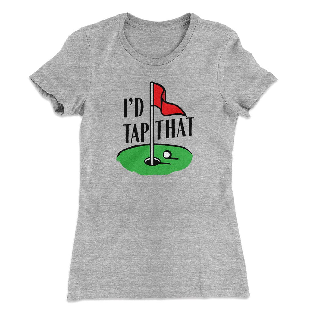I'd Tap That Funny Women's T-Shirt