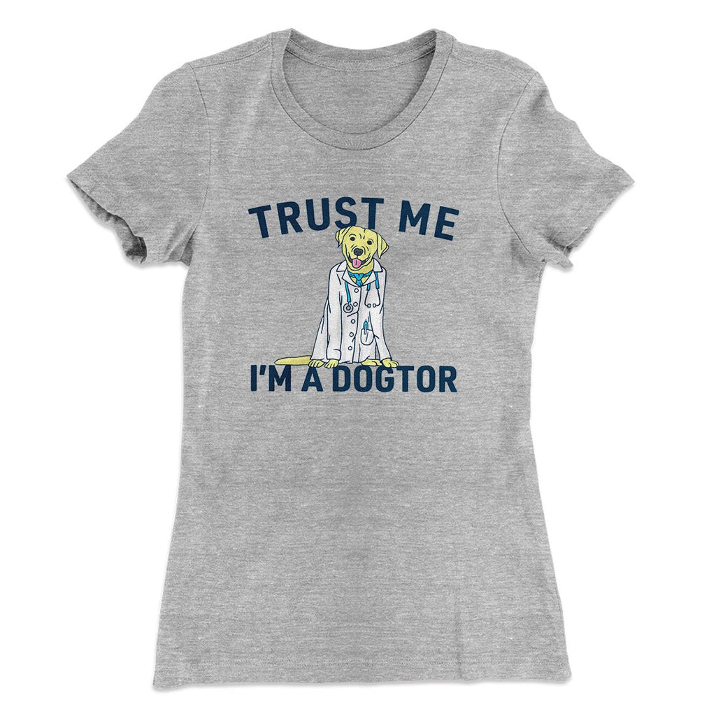 Trust Me I'm A Dogtor Funny Women's T-Shirt