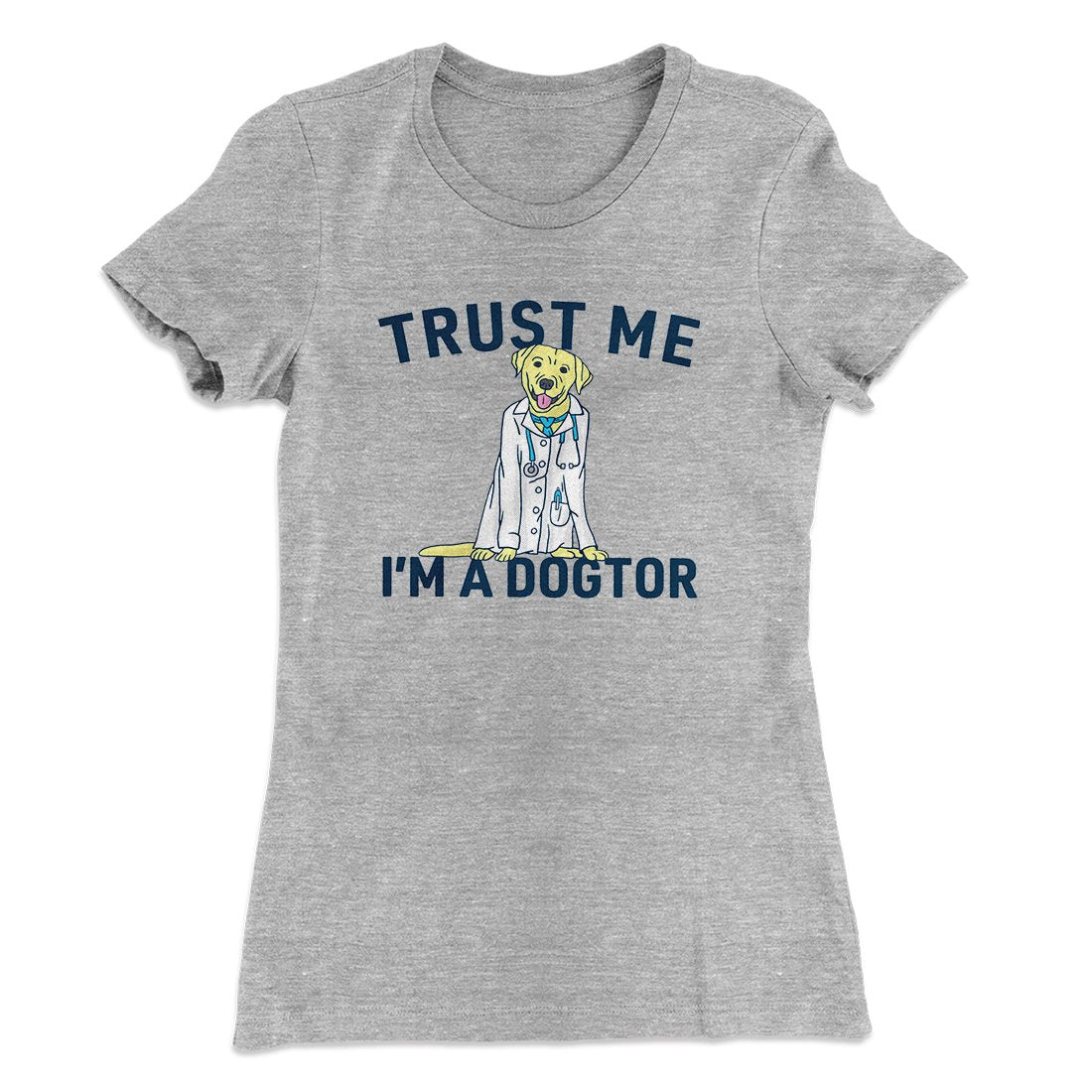 Trust Me I'm A Dogtor Funny Women's T-Shirt