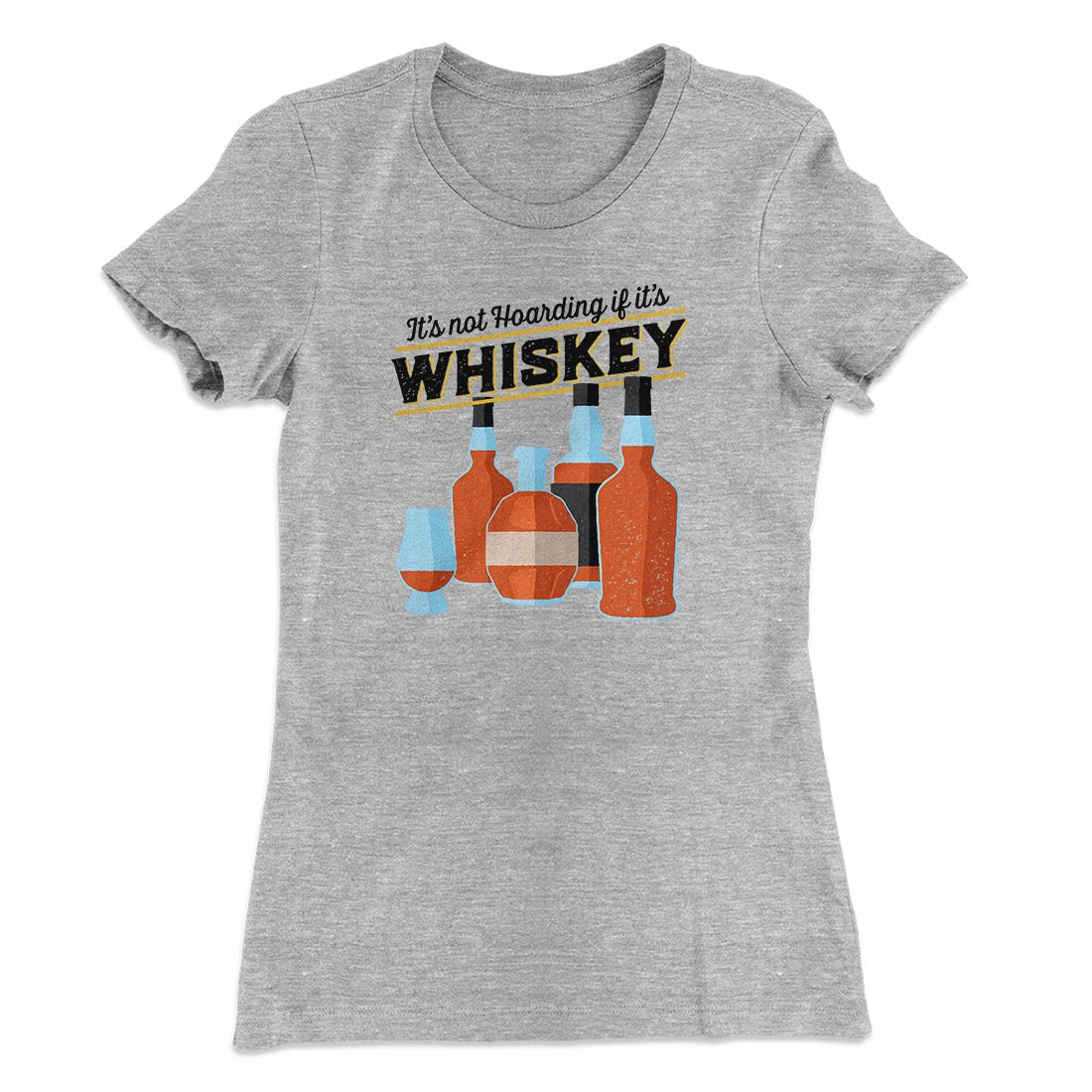 It's Not Hoarding If It's Whiskey Funny Women's T-Shirt