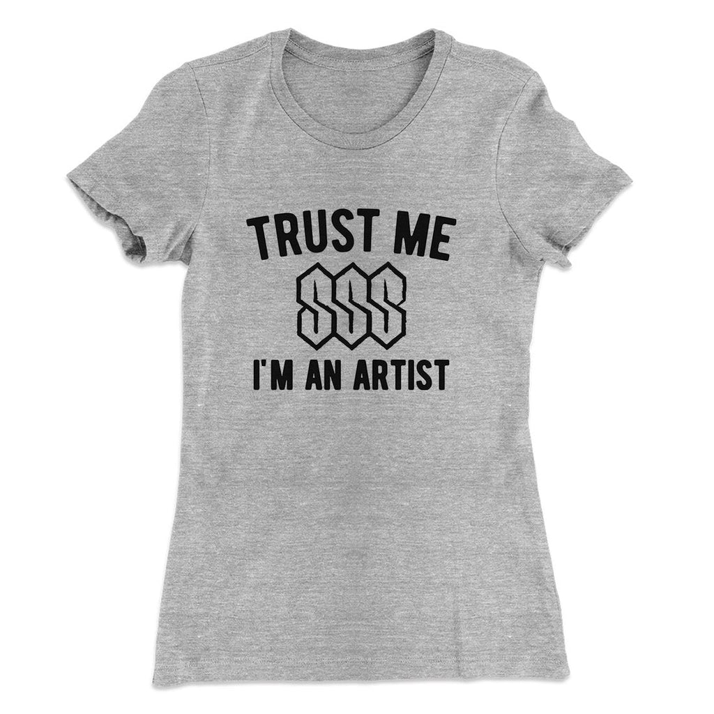 Trust Me I'm An Artist Funny Women's T-Shirt