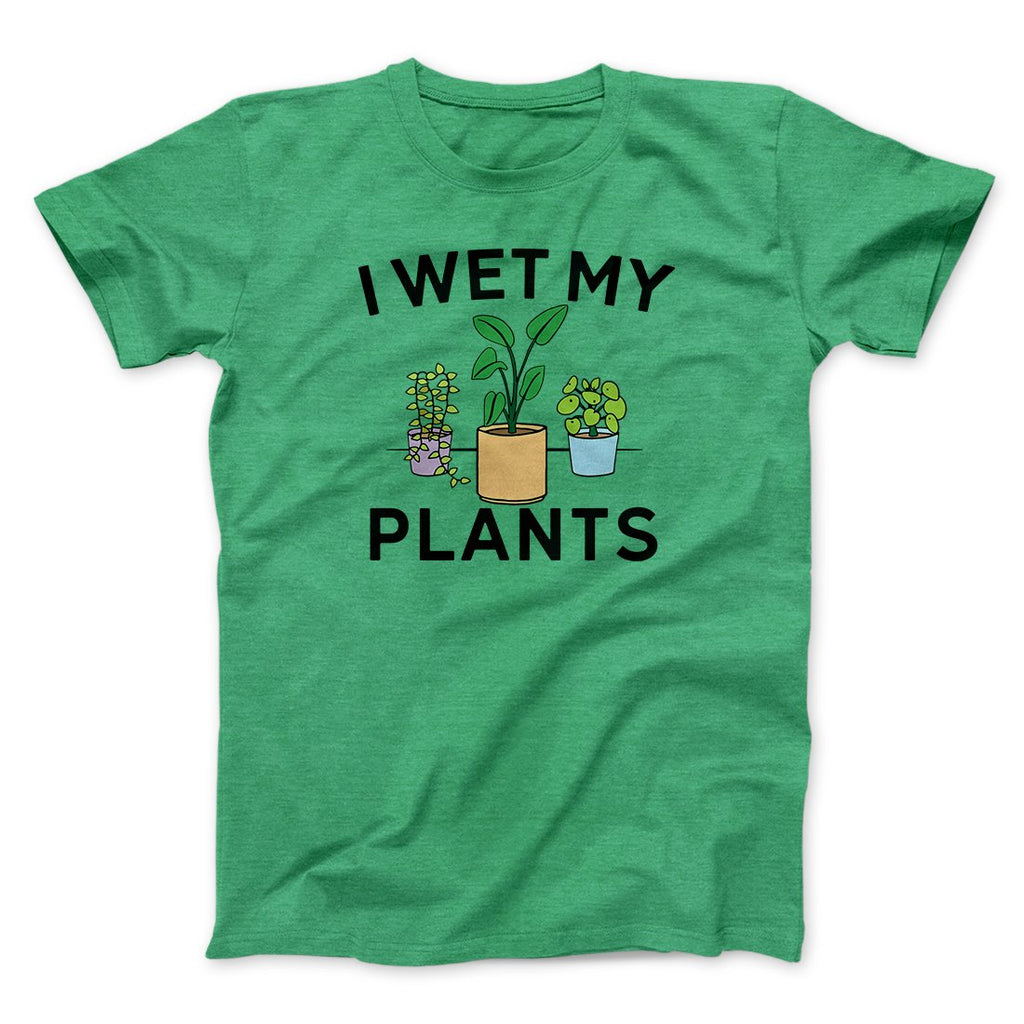 I Wet My Plants Funny Men/Unisex T-Shirt