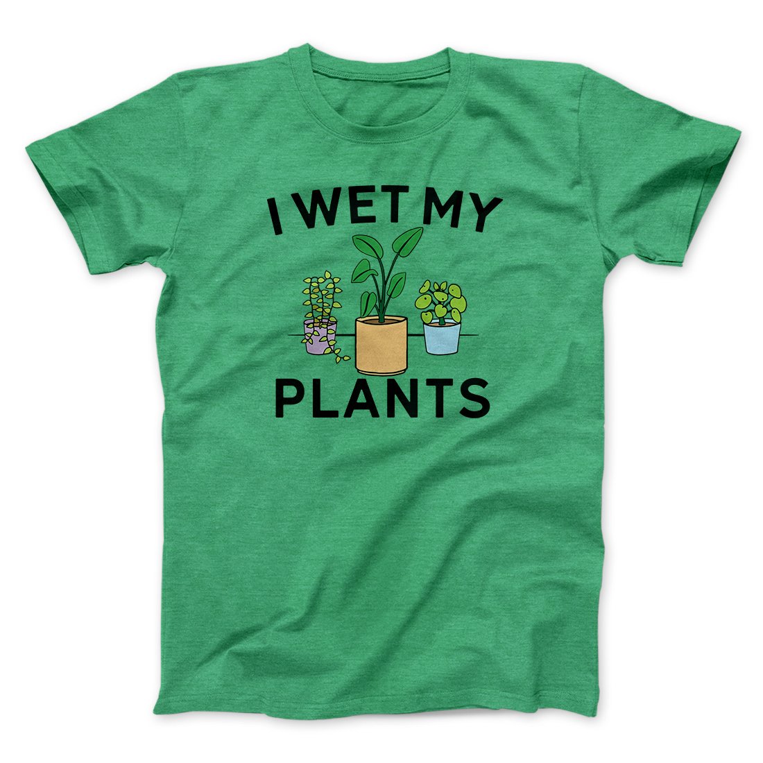 I Wet My Plants Funny Men/Unisex T-Shirt