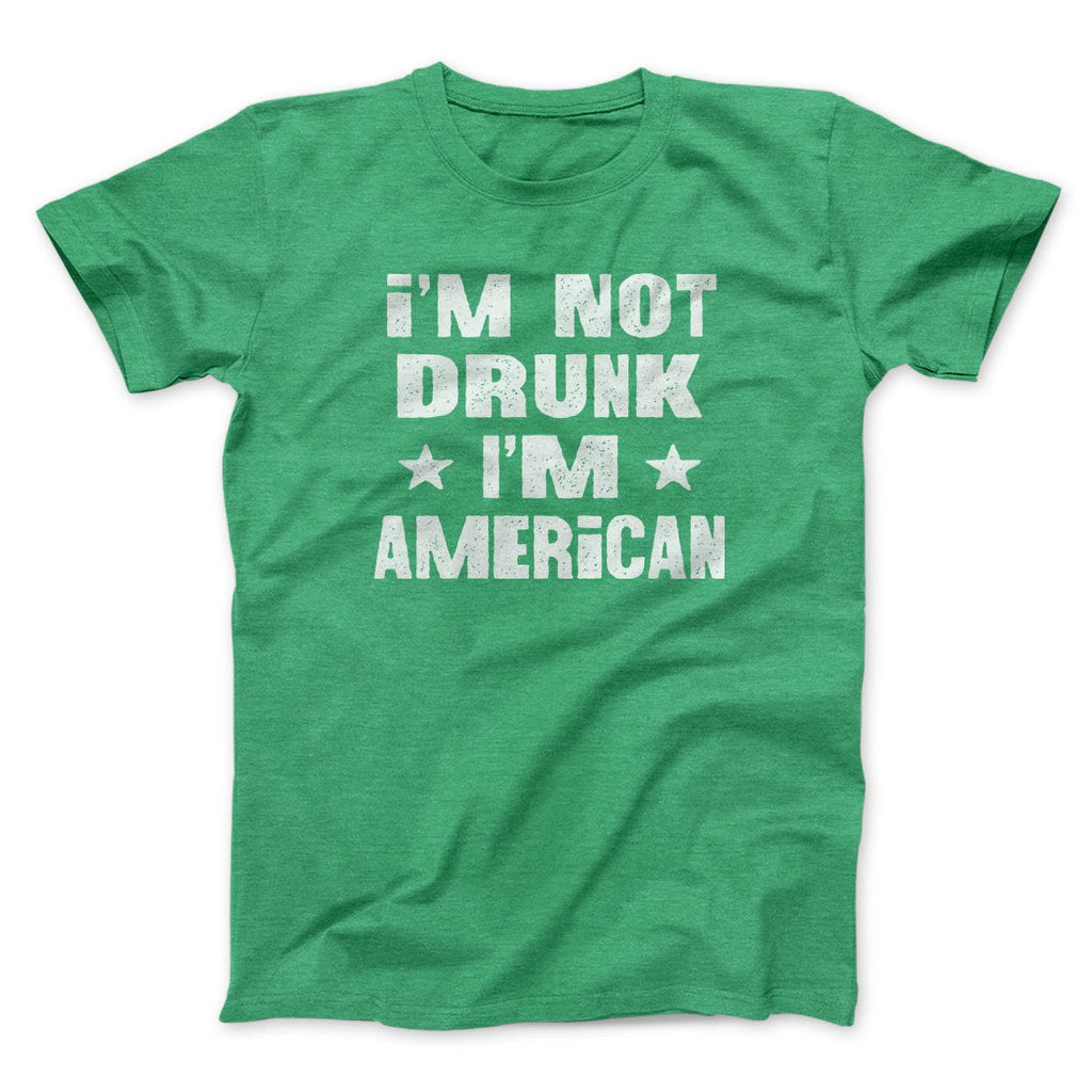 I'm Not Drunk I'm American Men/Unisex T-Shirt