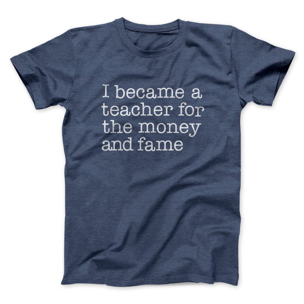 Why I Became a Teacher Funny Men/Unisex T-Shirt