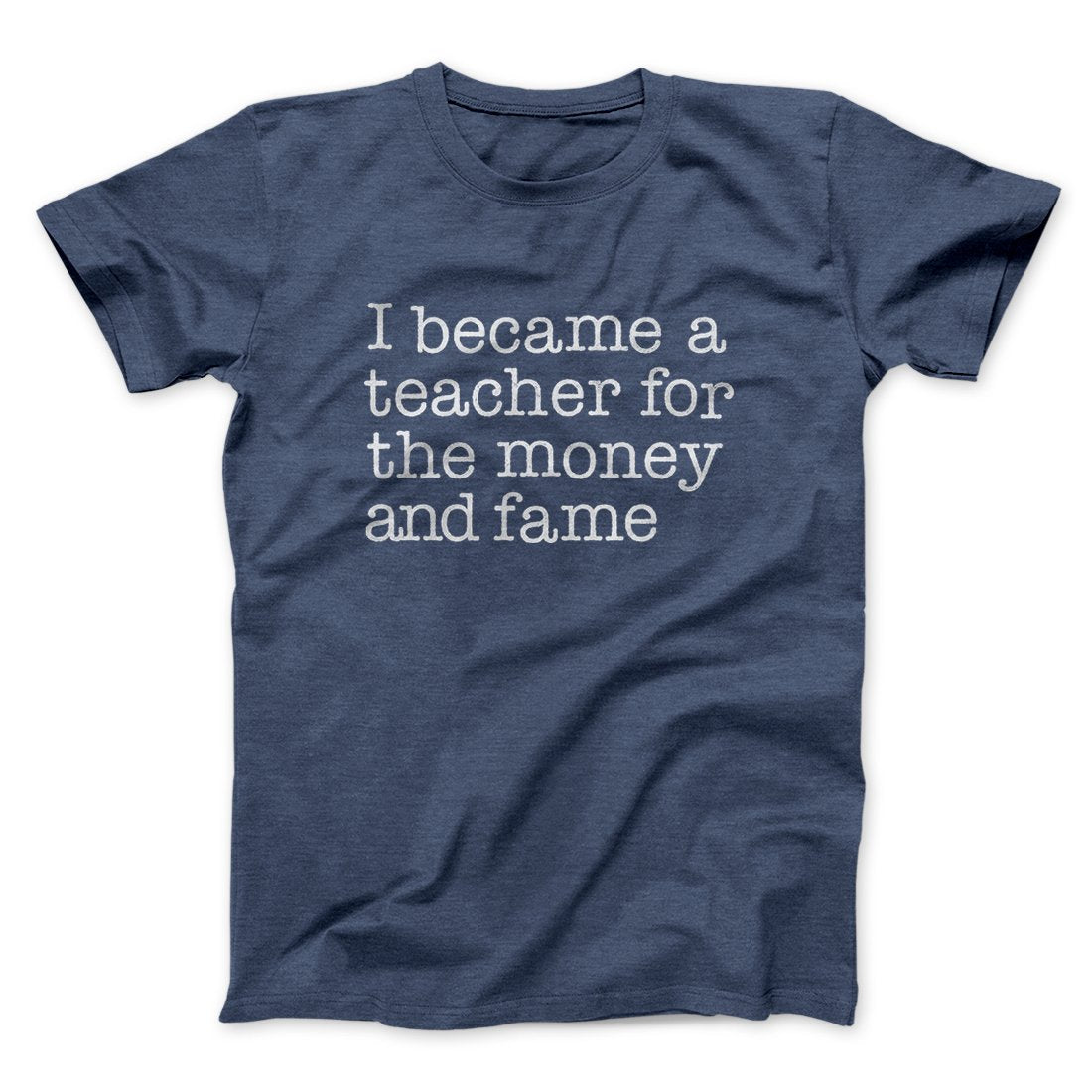 Why I Became a Teacher Funny Men/Unisex T-Shirt